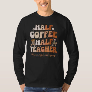 Half Coffee Half Teacher Inspirational Quote homes T-Shirt