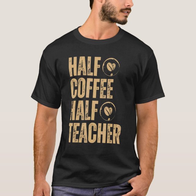 Half Coffee Half Teacher inspirational quotes back T-Shirt (Front)