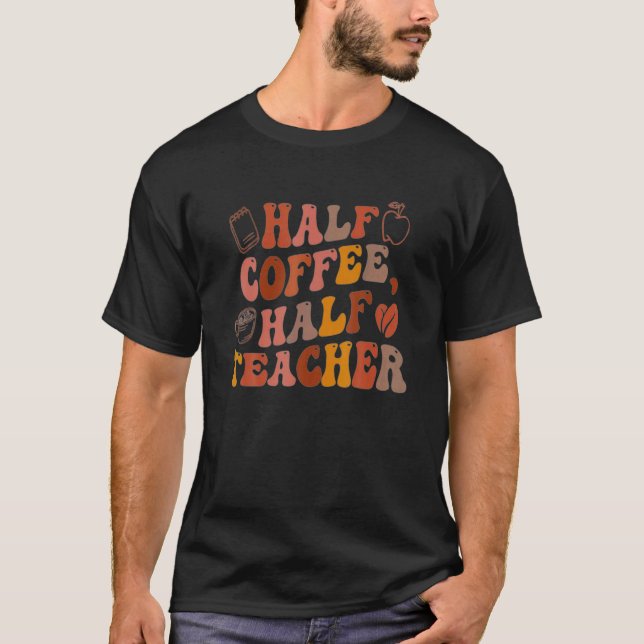 Half Coffee Half Teacher Inspirational Quotes For  T-Shirt (Front)
