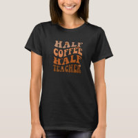 Half Coffee Half Teacher Inspirational Retro Teach