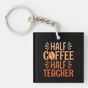 Half Coffee Half Teacher Key Ring