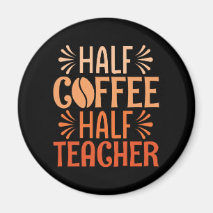 Half Coffee Half Teacher  Magnet