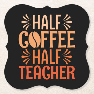 Half Coffee Half Teacher Paper Coaster