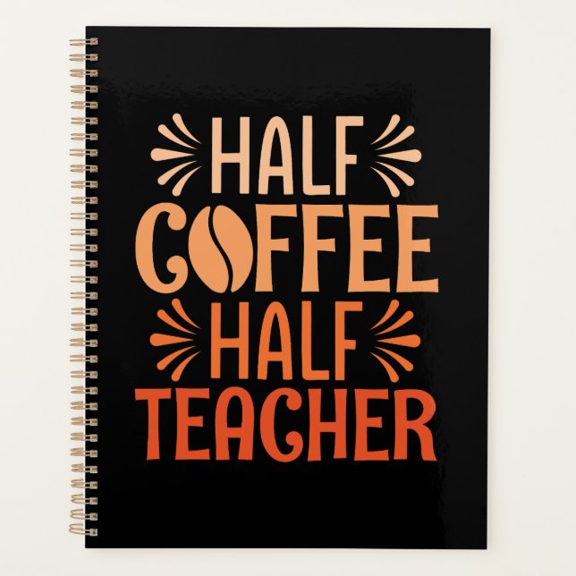 Half Coffee Half Teacher Planner (Front)