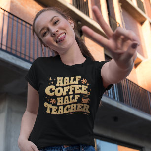 Half Coffee, Half Teacher  T-Shirt
