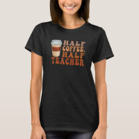 Half Coffee Half Teacher Teacher Inspirational Re