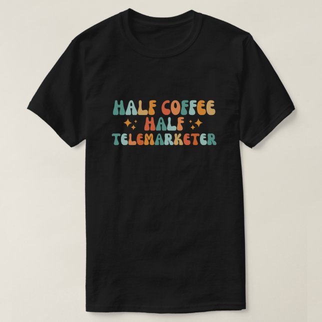 Half coffee half telemarketer T-Shirt (Design Front)