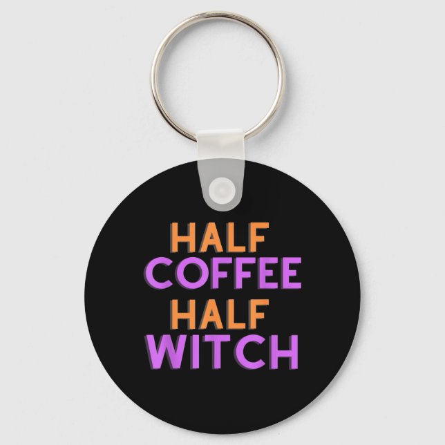 Half Coffee Half Witch - Funny Halloween Shirt for Key Ring (Front)