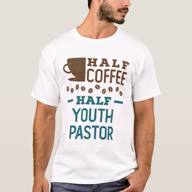 Half Coffee Half Youth Pastor T-Shirt (Front)