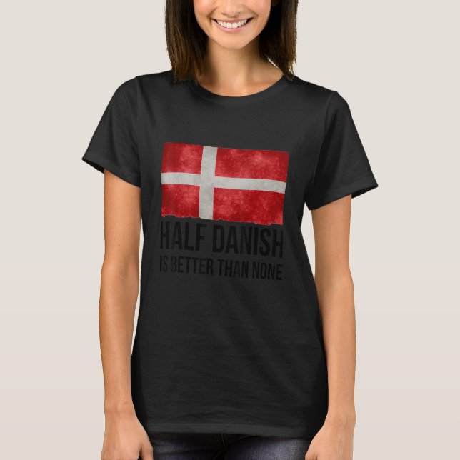 Half Danish Is Better Than None Christmas Matching T-Shirt (Front)