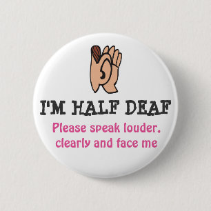 hALF DEAF 6 Cm Round Badge