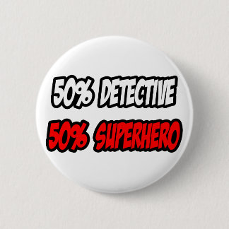 Half Detective...Half Superhero 6 Cm Round Badge