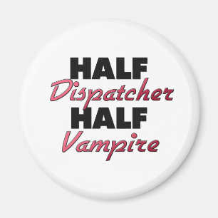 Half Dispatcher Half Vampire Magnet