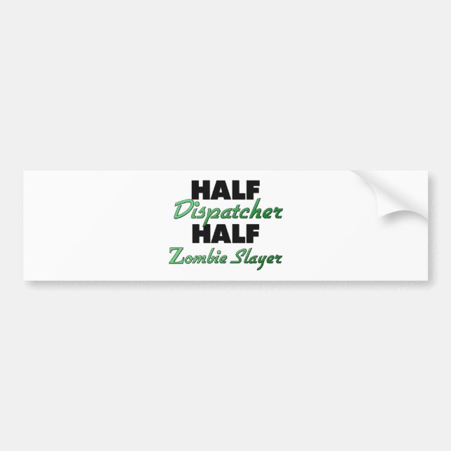 Half Dispatcher Half Zombie Slayer Bumper Sticker (Front)