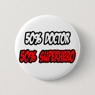 Half Doctor...Half Superhero 6 Cm Round Badge