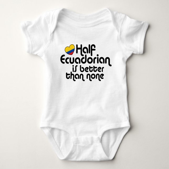Half Ecuadorian Is Better Than None Baby Bodysuit (Front)