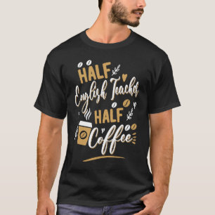 Half english Teacher Half Coffee drinker Barista E T-Shirt