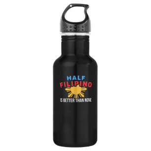 Half Filipino is better than none for Filipino 532 Ml Water Bottle