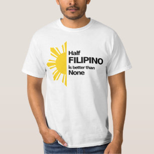 Half Filipino is better than None T-Shirt