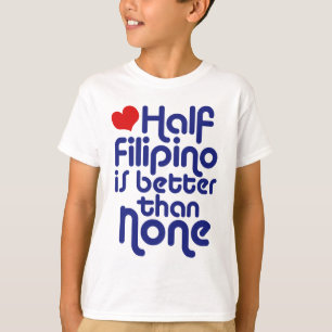 Half Filipino ... T-Shirt