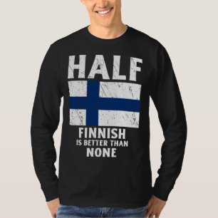 Half Finnish Is Better Than None National Flag Fin T-Shirt