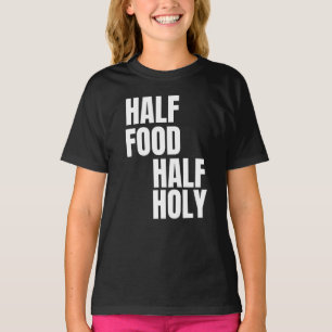 Half Food Half Holy T-Shirt