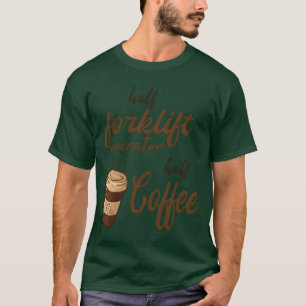 Half Forklift Operator Half Coffee girl T-Shirt