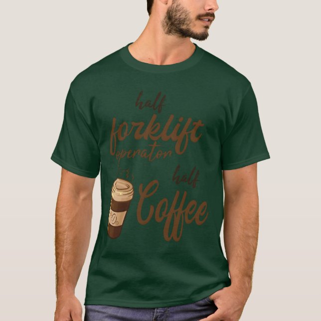 Half Forklift Operator Half Coffee girl T-Shirt (Front)