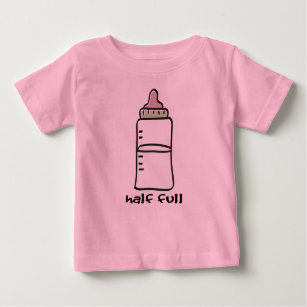 Half Full - A Funny Baby T-Shirt
