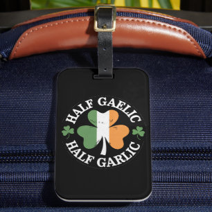Half Gaelic Half Garlic Irish Italian St. Patricks Luggage Tag