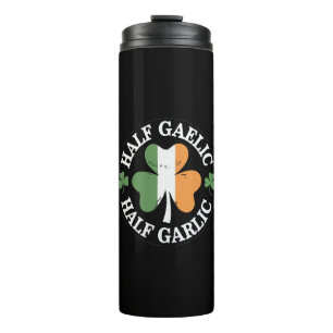Half Gaelic Half Garlic Irish Italian St. Patricks Thermal Tumbler