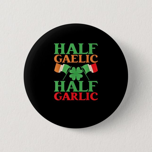 Half Gaelic Half Garlic St. Patricks Day Ireland I 6 Cm Round Badge (Front)