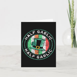 Half Gaelic Half Garlic St. Patricks Day Ireland I Card