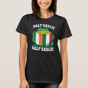 Half Gaelic Half Garlic St Patricks Day Ireland Ir T-Shirt