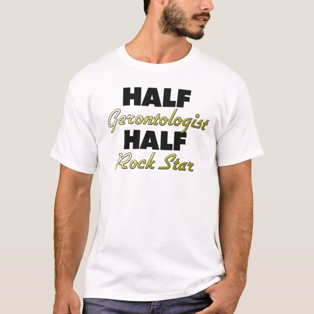 Half Gerontologist Half Rock Star T-Shirt (Front)