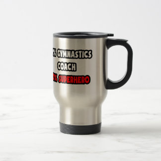 Half Gymnastics Coach ... Half Superhero Travel Mug