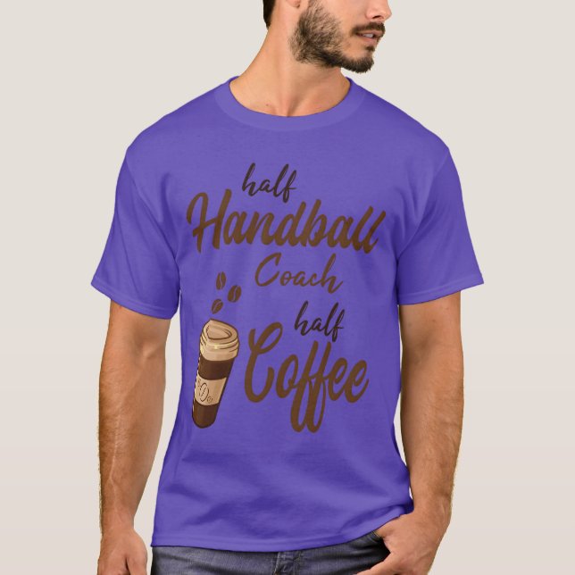Half Handball Coach Half Coffee funny T-Shirt (Front)