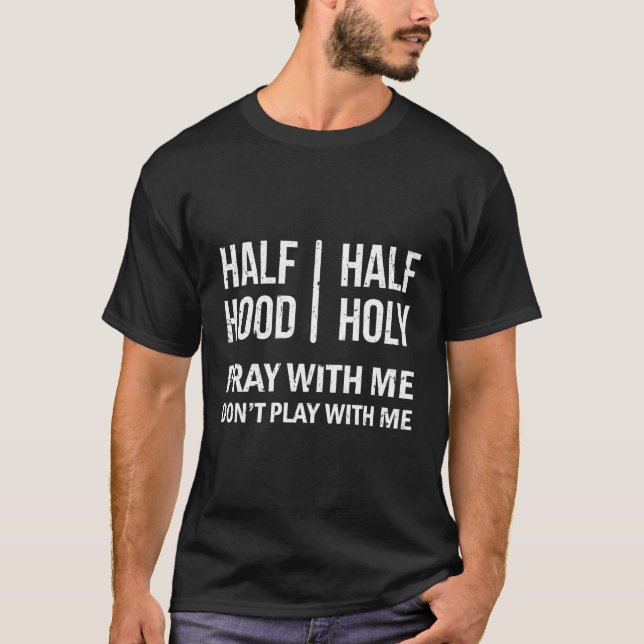 Half Hood Half Holy Distressed Style Effect T-Shirt (Front)