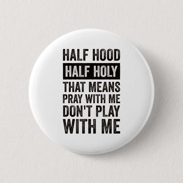 Half Hood Half Holy Means Pray With Me Don't Play  6 Cm Round Badge (Front)