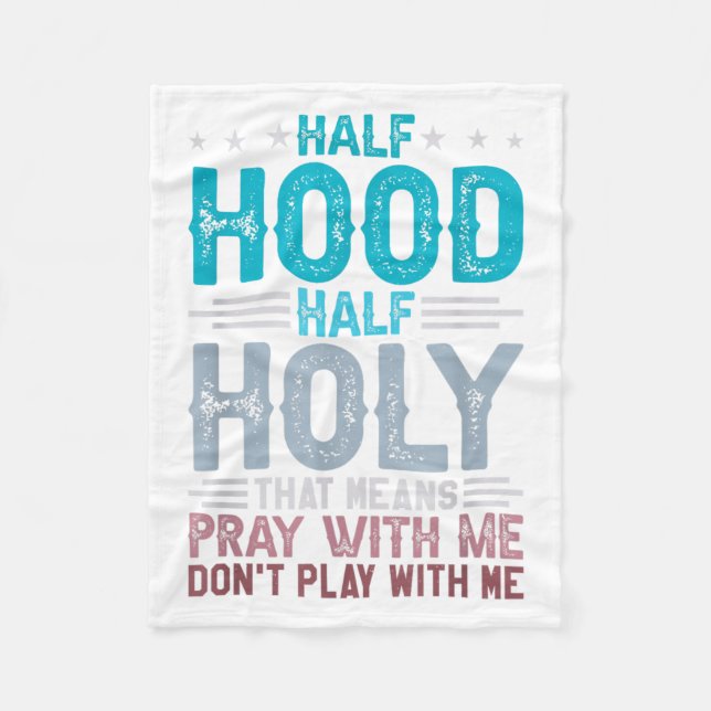 Half Hood Half Holy Means Pray With Me Don't Play  Fleece Blanket (Front)