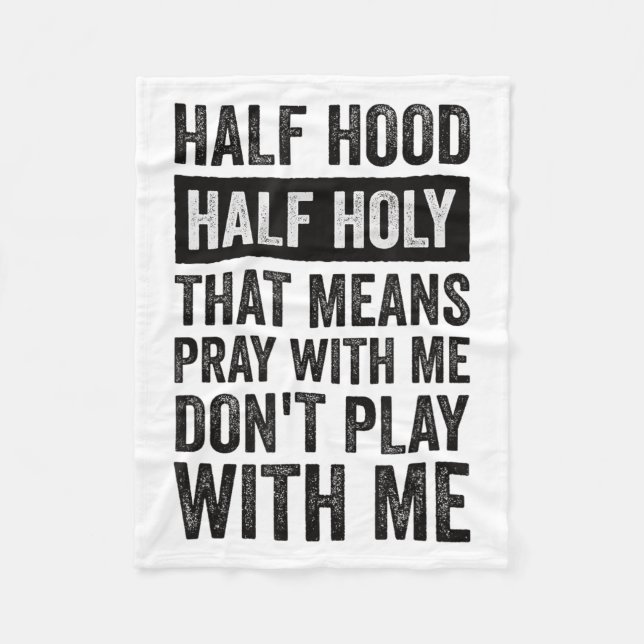 Half Hood Half Holy Means Pray With Me Don't Play  Fleece Blanket (Front)