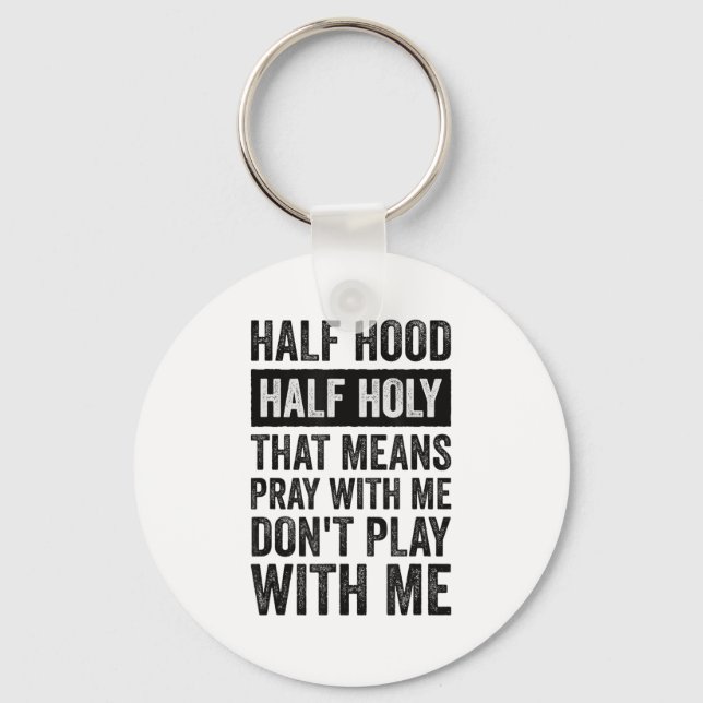 Half Hood Half Holy Means Pray With Me Don't Play  Key Ring (Front)