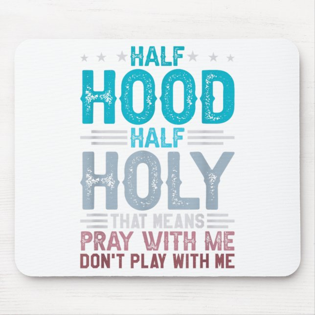 Half Hood Half Holy Means Pray With Me Don't Play  Mouse Pad (Front)