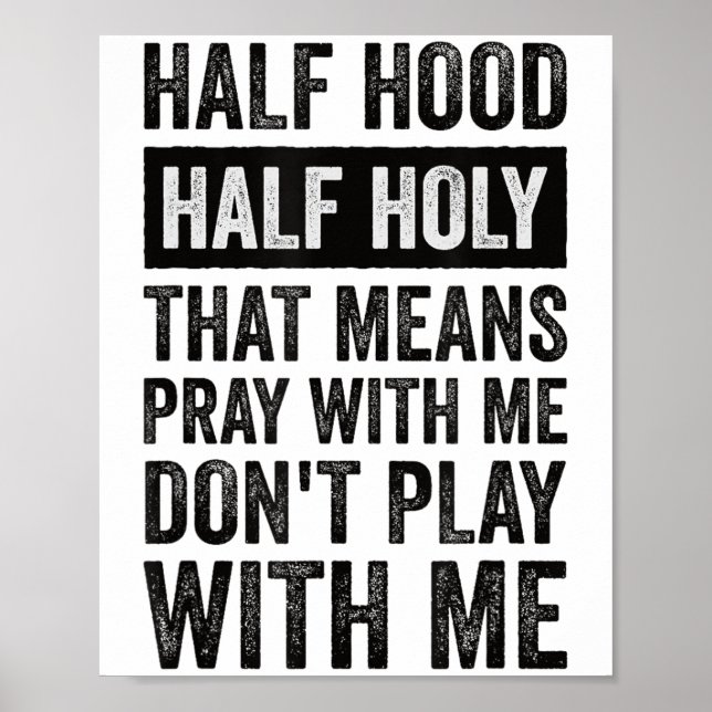 Half Hood Half Holy Means Pray With Me Don't Play  Poster (Front)