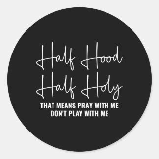 Half Hood Half Holy Pray With Me Don'T Play With M Classic Round Sticker