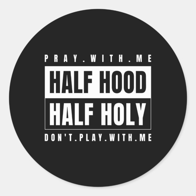 Half Hood Half Holy Pray With Me Don'T Play With M Classic Round Sticker (Front)
