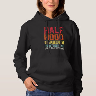 Half Hood Half Holy Pray With Me Dont Play With Me Hoodie