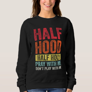 Half Hood Half Holy Pray With Me Dont Play With Me Sweatshirt