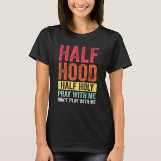 Half Hood Half Holy Pray With Me Dont Play With Me T-Shirt