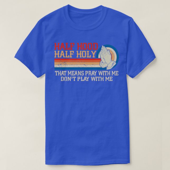Half Hood Half Holy Pray With Me Dont Play With Me T-Shirt (Design Front)